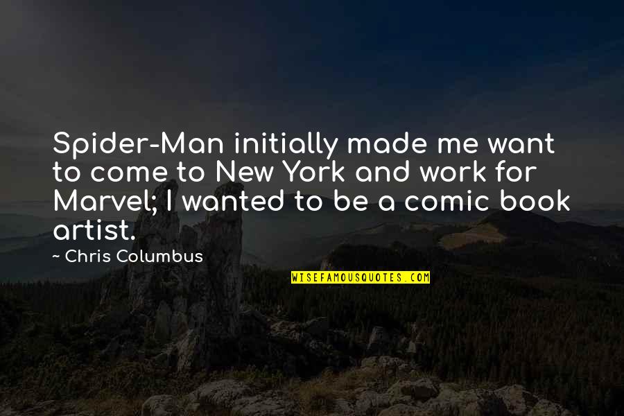 Best Marvel Comic Book Quotes By Chris Columbus: Spider-Man initially made me want to come to