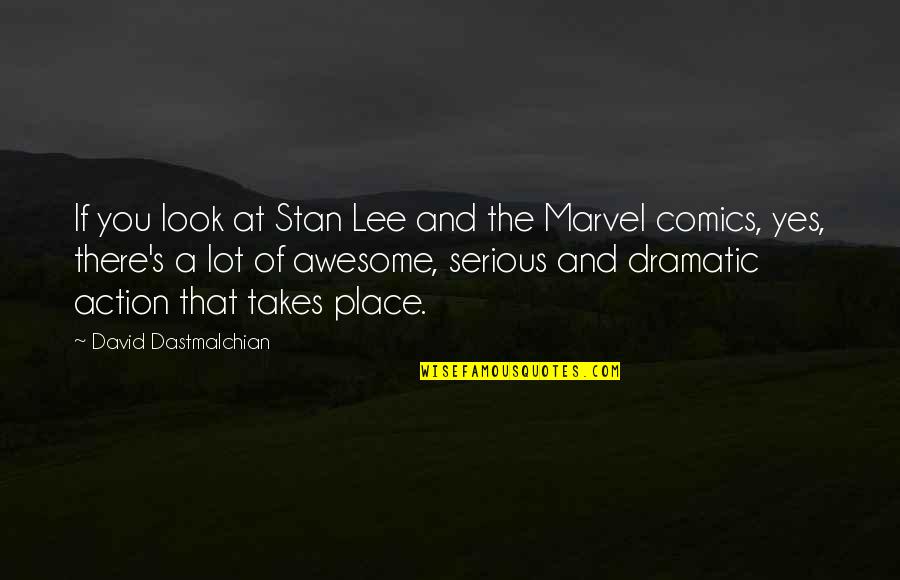 Best Marvel Comics Quotes By David Dastmalchian: If you look at Stan Lee and the