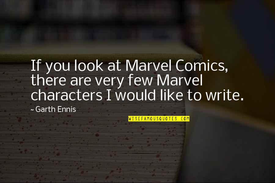 Best Marvel Comics Quotes By Garth Ennis: If you look at Marvel Comics, there are