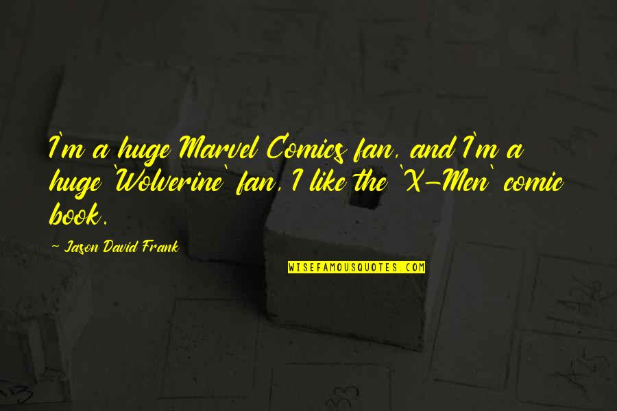 Best Marvel Comics Quotes By Jason David Frank: I'm a huge Marvel Comics fan, and I'm