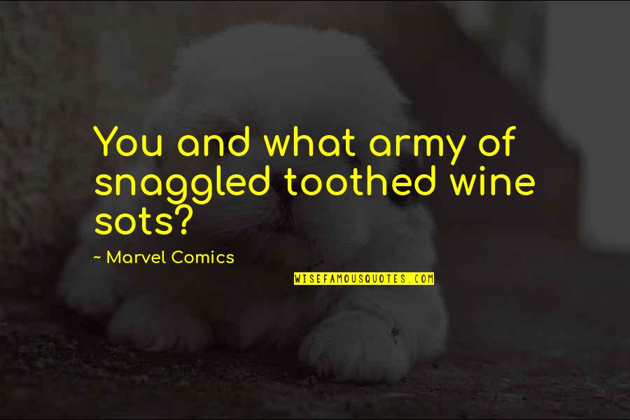 Best Marvel Comics Quotes By Marvel Comics: You and what army of snaggled toothed wine