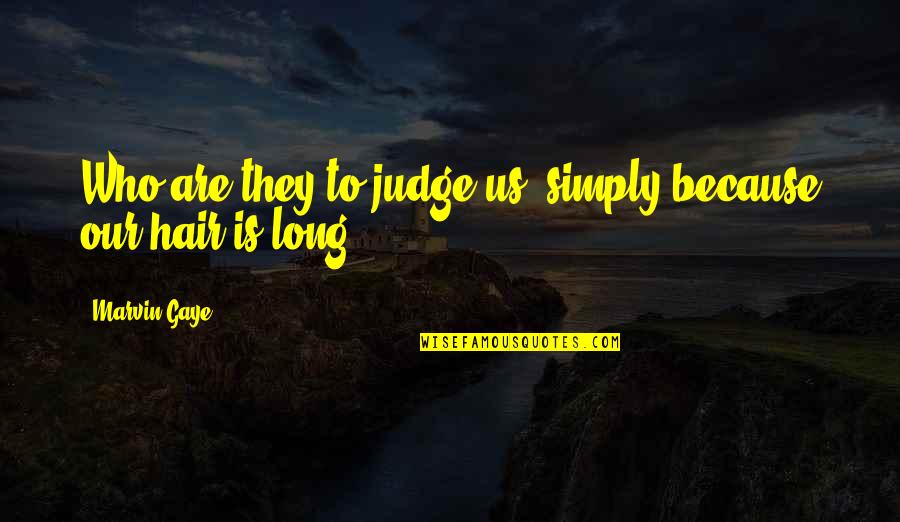 Best Marvin Gaye Quotes By Marvin Gaye: Who are they to judge us, simply because