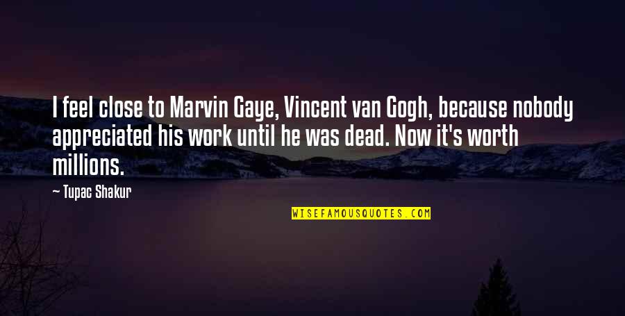 Best Marvin Gaye Quotes By Tupac Shakur: I feel close to Marvin Gaye, Vincent van