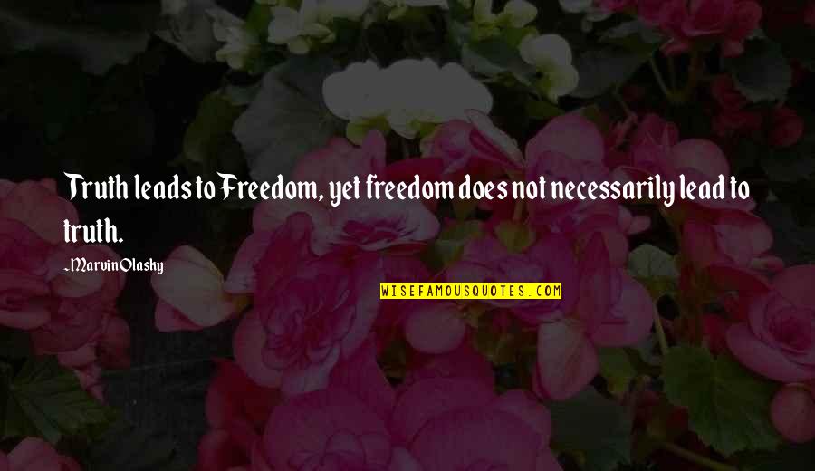 Best Marvin Quotes By Marvin Olasky: Truth leads to Freedom, yet freedom does not