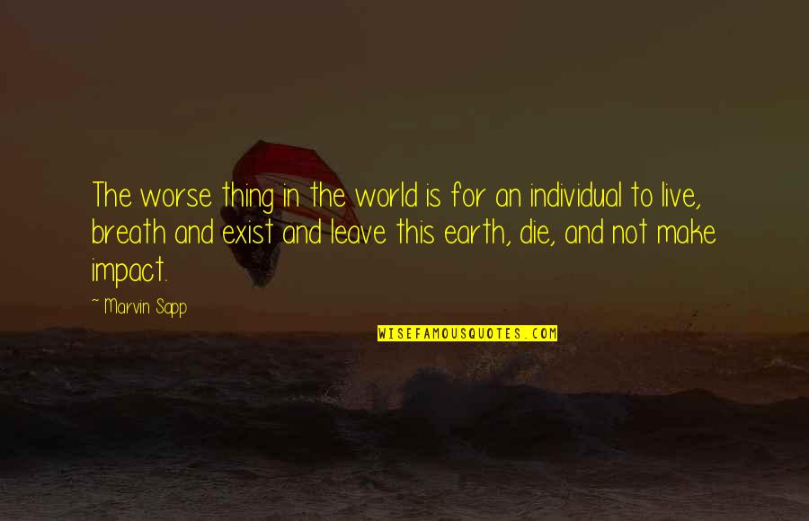 Best Marvin Quotes By Marvin Sapp: The worse thing in the world is for
