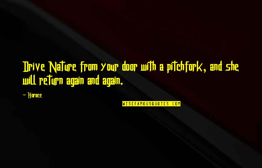 Best Marx Bros Quotes By Horace: Drive Nature from your door with a pitchfork,