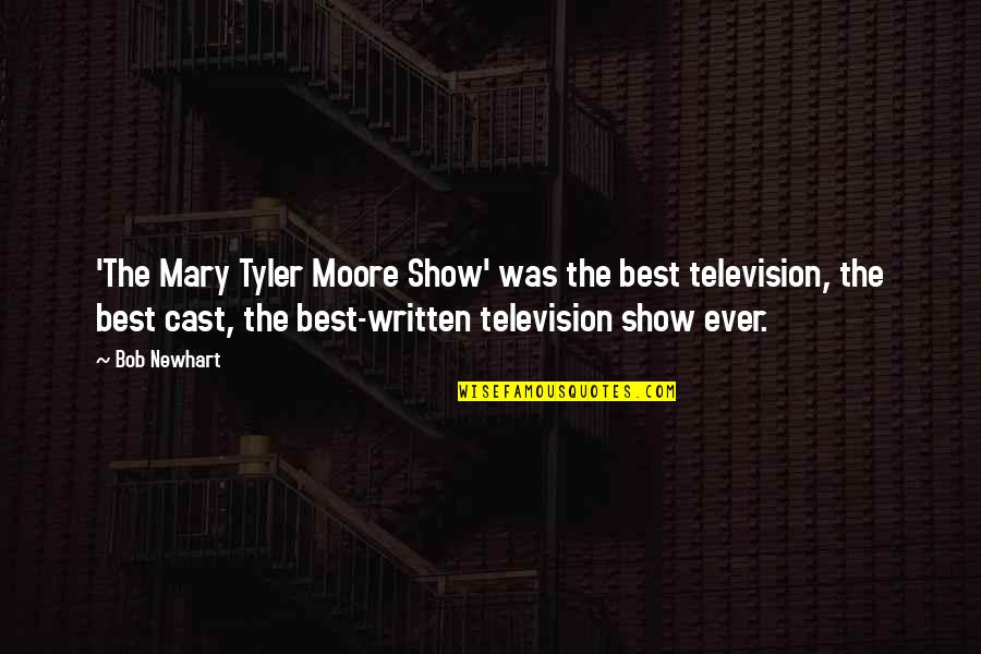Best Mary Tyler Moore Quotes By Bob Newhart: 'The Mary Tyler Moore Show' was the best