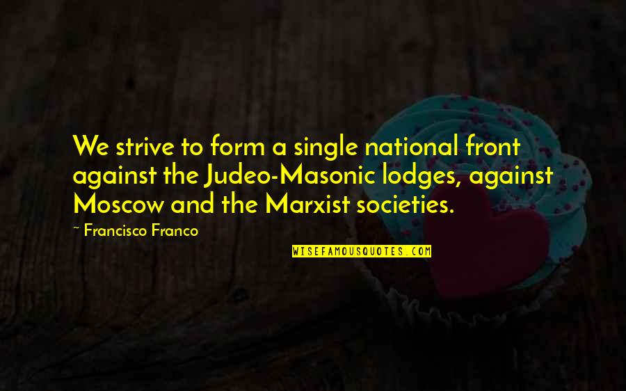 Best Masonic Quotes By Francisco Franco: We strive to form a single national front