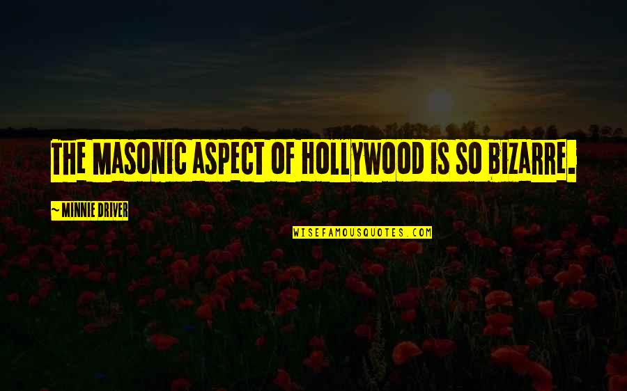 Best Masonic Quotes By Minnie Driver: The Masonic aspect of Hollywood is so bizarre. Best Masonic Quotes By Minnie Driver: The Masonic aspect of Hollywood is so bizarre.