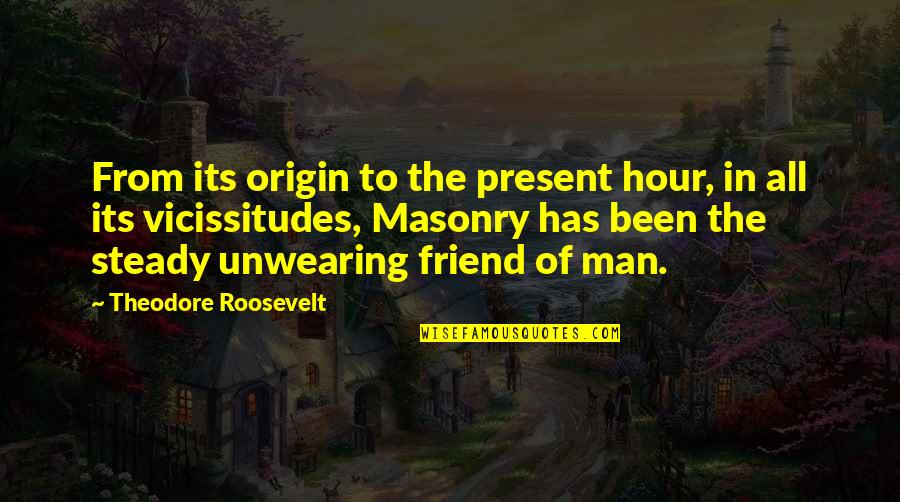 Best Masonic Quotes By Theodore Roosevelt: From its origin to the present hour, in