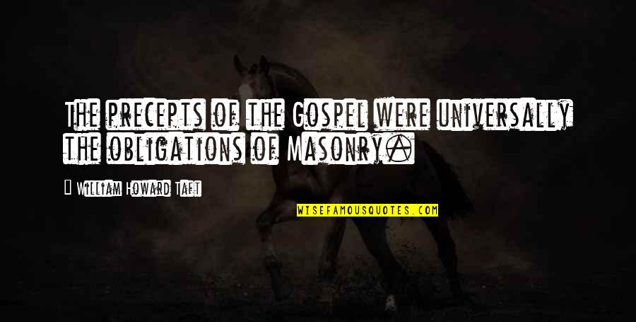Best Masonic Quotes By William Howard Taft: The precepts of the Gospel were universally the Best Masonic Quotes By William Howard Taft: The precepts of the Gospel were universally the