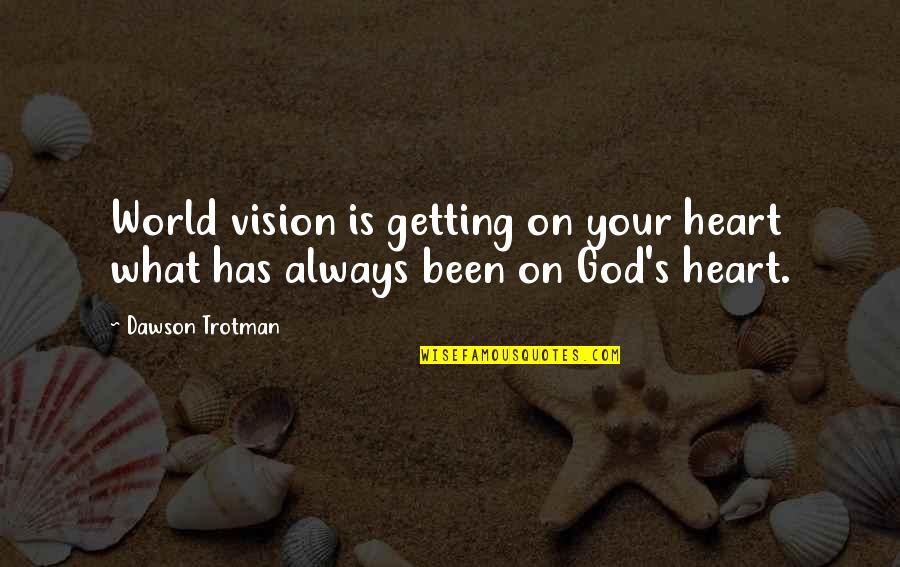 Best Mat Kearney Quotes By Dawson Trotman: World vision is getting on your heart what