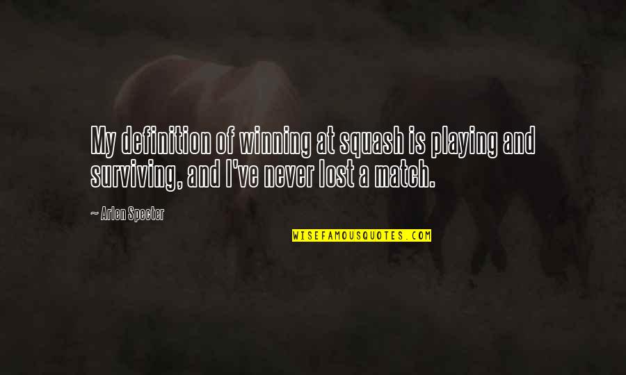 Best Match Winning Quotes By Arlen Specter: My definition of winning at squash is playing