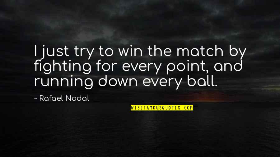 Best Match Winning Quotes By Rafael Nadal: I just try to win the match by