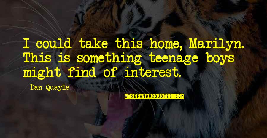 Best Mate Quote Quotes By Dan Quayle: I could take this home, Marilyn. This is Best Mate Quote Quotes By Dan Quayle: I could take this home, Marilyn. This is