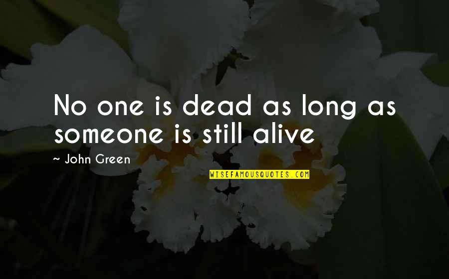 Best Mate Quote Quotes By John Green: No one is dead as long as someone Best Mate Quote Quotes By John Green: No one is dead as long as someone