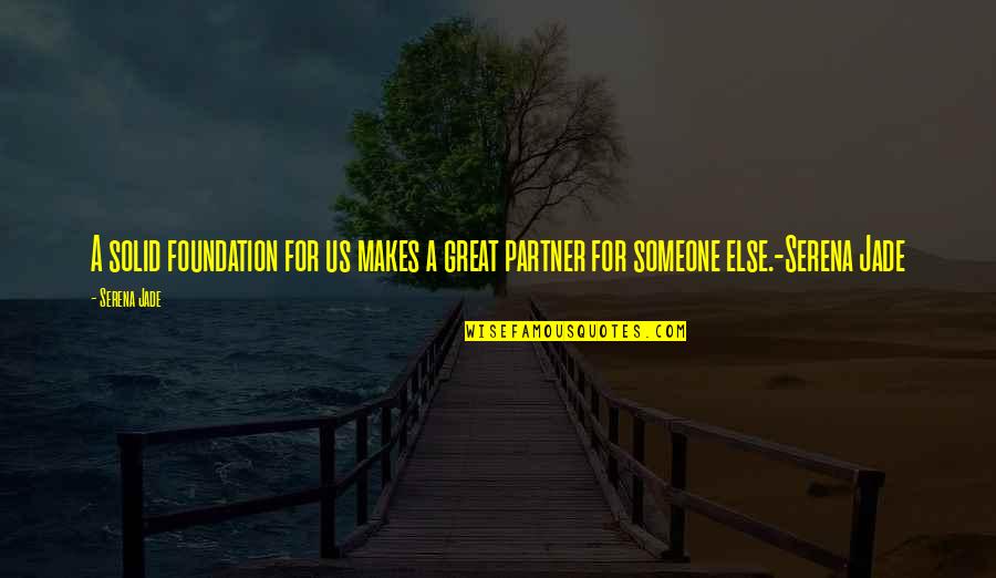 Best Mates For Life Quotes By Serena Jade: A solid foundation for us makes a great