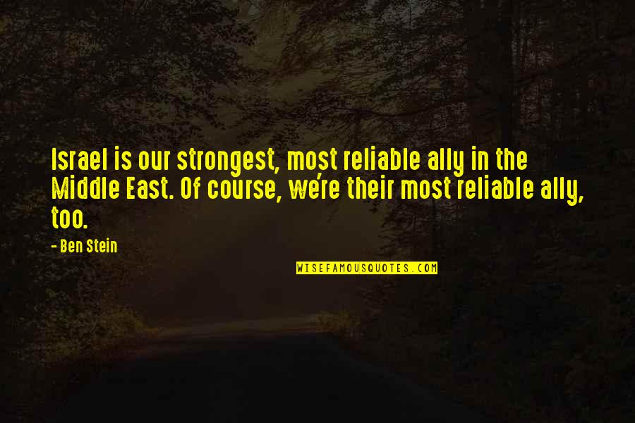 Best Matty Matheson Quotes By Ben Stein: Israel is our strongest, most reliable ally in Best Matty Matheson Quotes By Ben Stein: Israel is our strongest, most reliable ally in