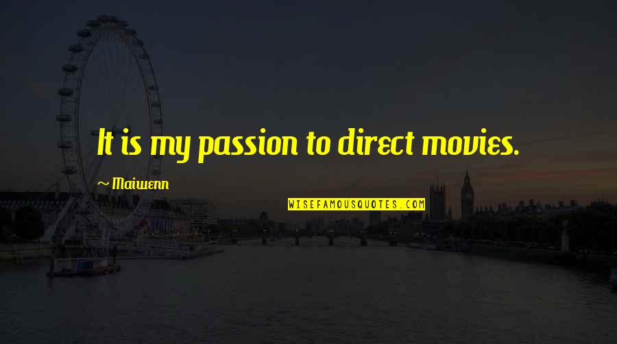 Best Maurice Moss Quotes By Maiwenn: It is my passion to direct movies.