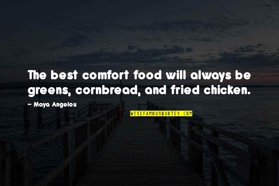 Best Maya Angelou Quotes By Maya Angelou: The best comfort food will always be greens,