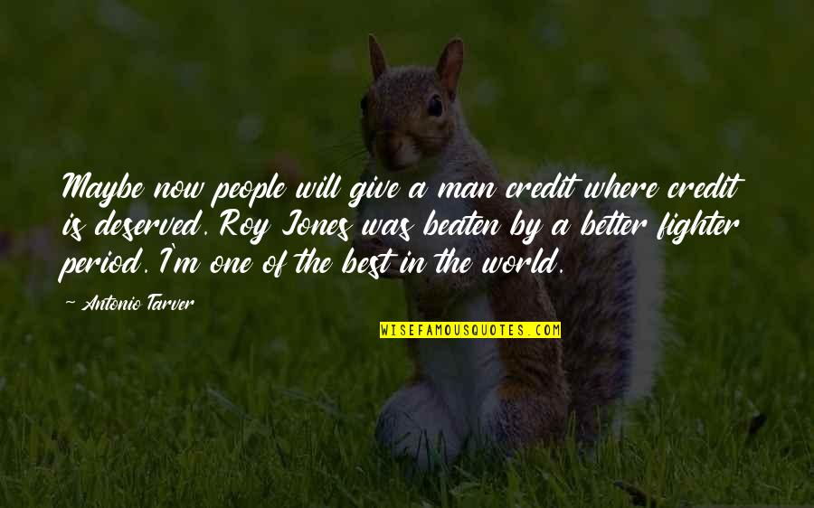 Best Maybe Quotes By Antonio Tarver: Maybe now people will give a man credit Best Maybe Quotes By Antonio Tarver: Maybe now people will give a man credit