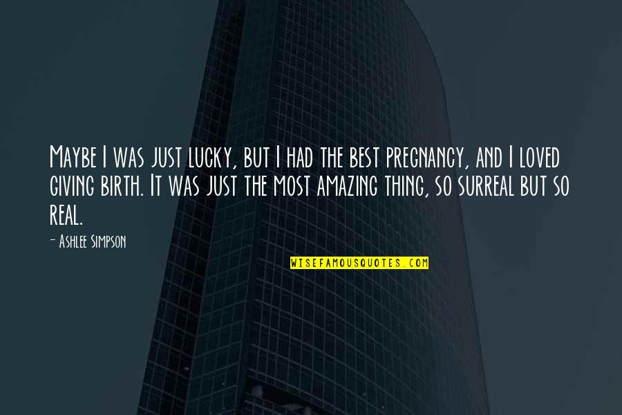 Best Maybe Quotes By Ashlee Simpson: Maybe I was just lucky, but I had Best Maybe Quotes By Ashlee Simpson: Maybe I was just lucky, but I had