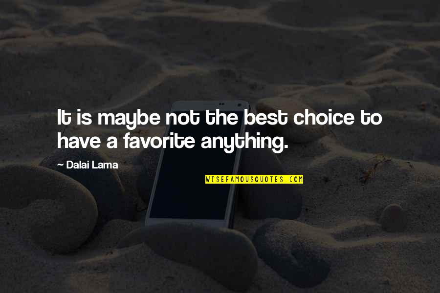 Best Maybe Quotes By Dalai Lama: It is maybe not the best choice to