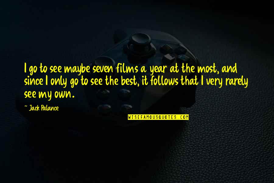 Best Maybe Quotes By Jack Palance: I go to see maybe seven films a Best Maybe Quotes By Jack Palance: I go to see maybe seven films a