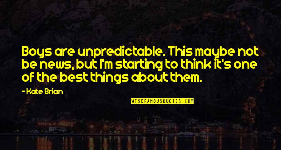 Best Maybe Quotes By Kate Brian: Boys are unpredictable. This maybe not be news, Best Maybe Quotes By Kate Brian: Boys are unpredictable. This maybe not be news,