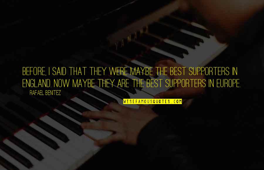 Best Maybe Quotes By Rafael Benitez: Before, I said that they were maybe the Best Maybe Quotes By Rafael Benitez: Before, I said that they were maybe the