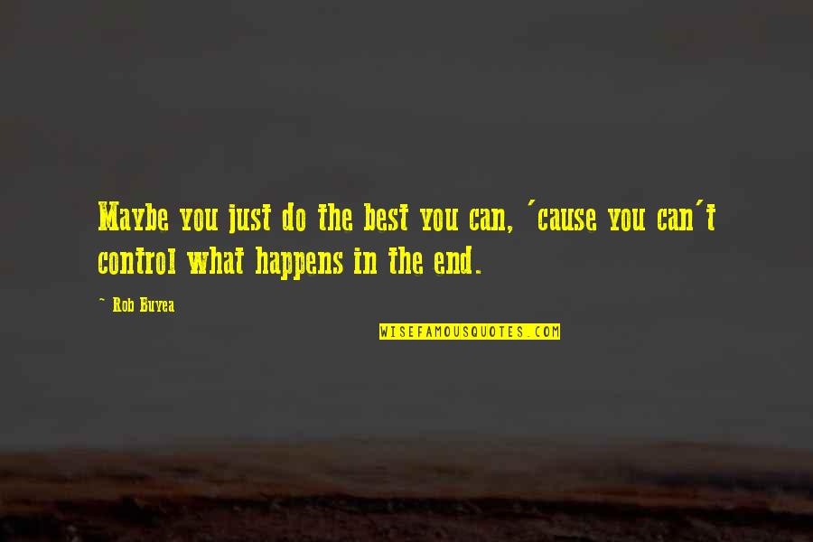 Best Maybe Quotes By Rob Buyea: Maybe you just do the best you can,