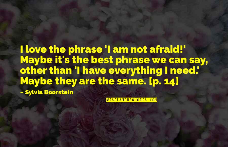 Best Maybe Quotes By Sylvia Boorstein: I love the phrase 'I am not afraid!' Best Maybe Quotes By Sylvia Boorstein: I love the phrase 'I am not afraid!'