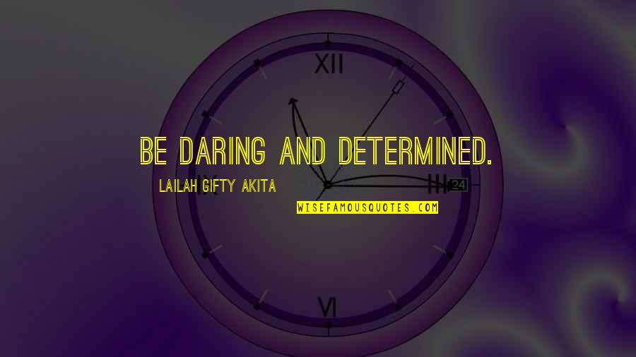 Best Mayor West Quotes By Lailah Gifty Akita: Be daring and determined.