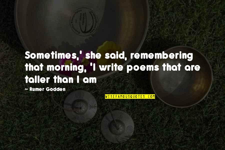 Best Mayor West Quotes By Rumer Godden: Sometimes,' she said, remembering that morning, 'I write
