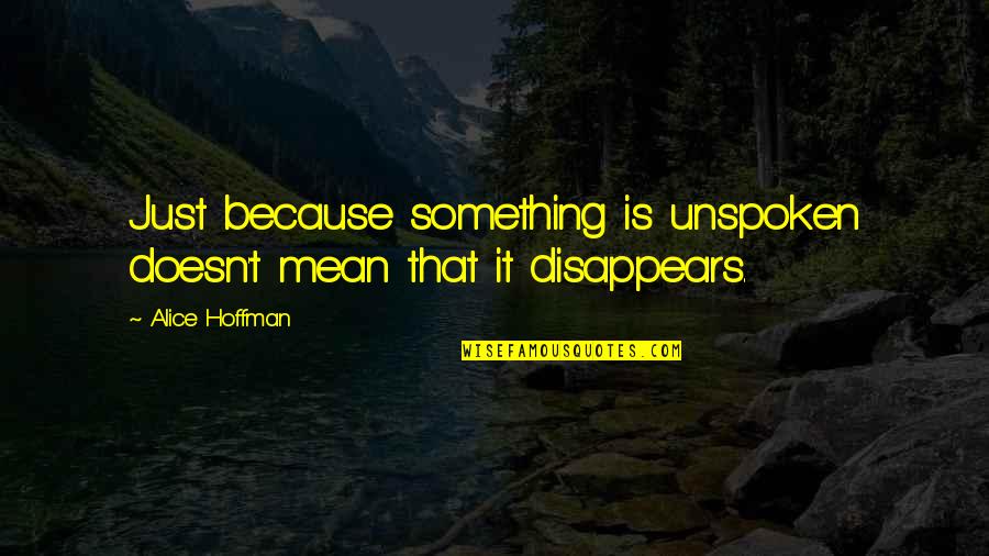 Best Maze Runner Movie Quotes By Alice Hoffman: Just because something is unspoken doesn't mean that