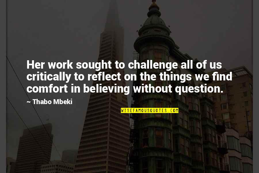 Best Mbeki Quotes By Thabo Mbeki: Her work sought to challenge all of us Best Mbeki Quotes By Thabo Mbeki: Her work sought to challenge all of us