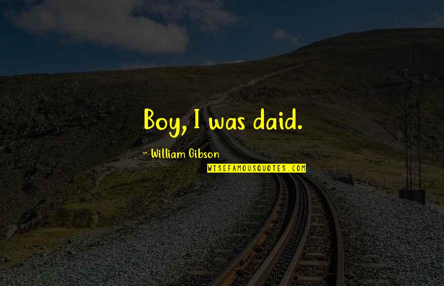 Best Mccoy Quotes By William Gibson: Boy, I was daid.