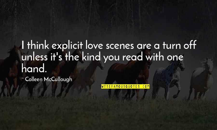 Best Mccullough Quotes By Colleen McCullough: I think explicit love scenes are a turn Best Mccullough Quotes By Colleen McCullough: I think explicit love scenes are a turn