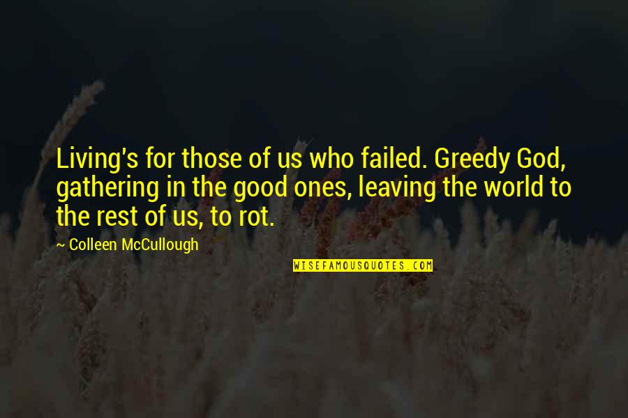 Best Mccullough Quotes By Colleen McCullough: Living's for those of us who failed. Greedy Best Mccullough Quotes By Colleen McCullough: Living's for those of us who failed. Greedy