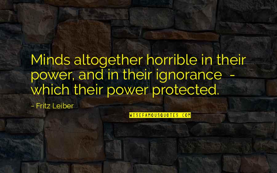 Best Mcm Quotes By Fritz Leiber: Minds altogether horrible in their power, and in