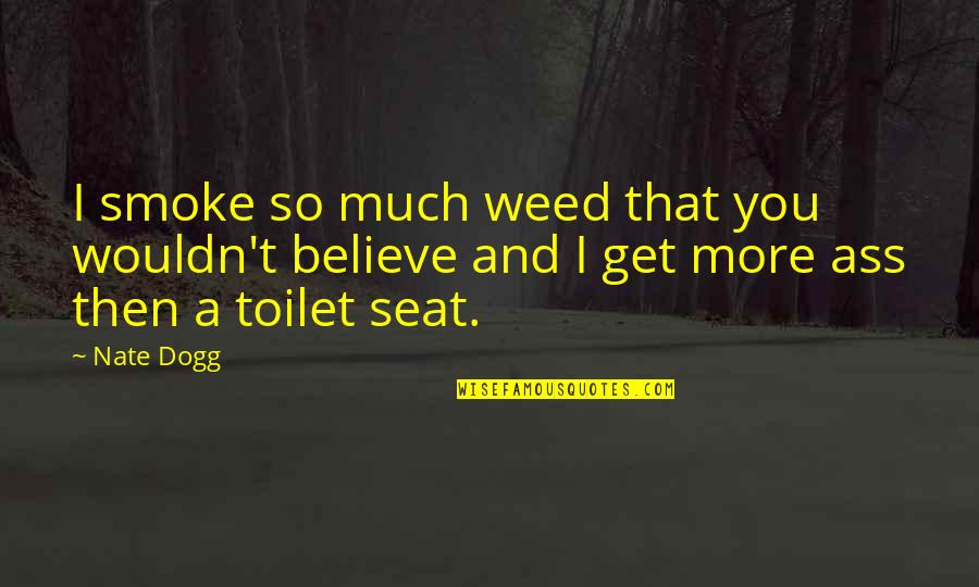 Best Me3 Quotes By Nate Dogg: I smoke so much weed that you wouldn't