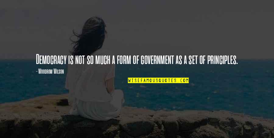 Best Me3 Quotes By Woodrow Wilson: Democracy is not so much a form of