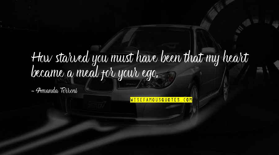 Best Meal Quotes By Amanda Torroni: How starved you must have been that my