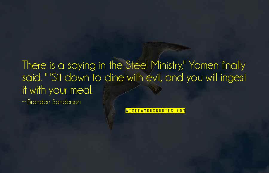 Best Meal Quotes By Brandon Sanderson: There is a saying in the Steel Ministry,"