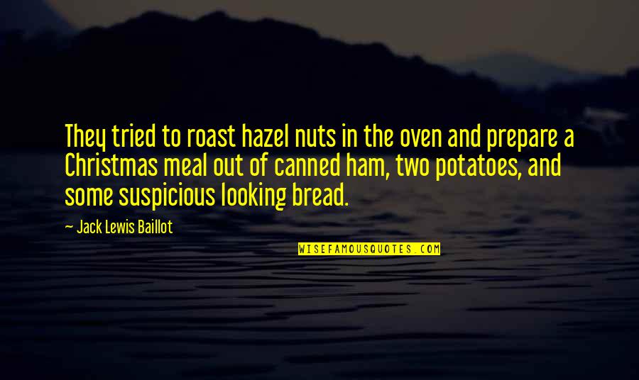 Best Meal Quotes By Jack Lewis Baillot: They tried to roast hazel nuts in the