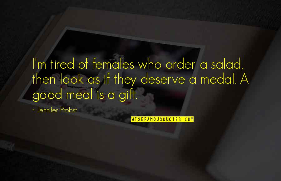 Best Meal Quotes By Jennifer Probst: I'm tired of females who order a salad,