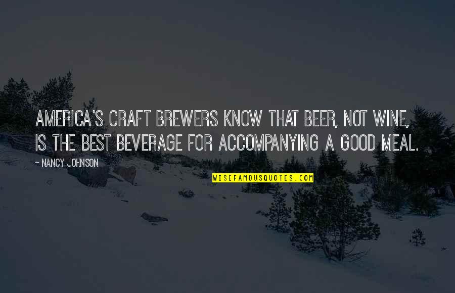 Best Meal Quotes By Nancy Johnson: America's craft brewers know that beer, not wine,