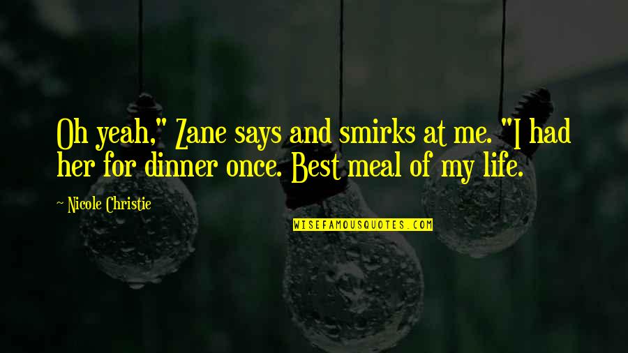 Best Meal Quotes By Nicole Christie: Oh yeah," Zane says and smirks at me.