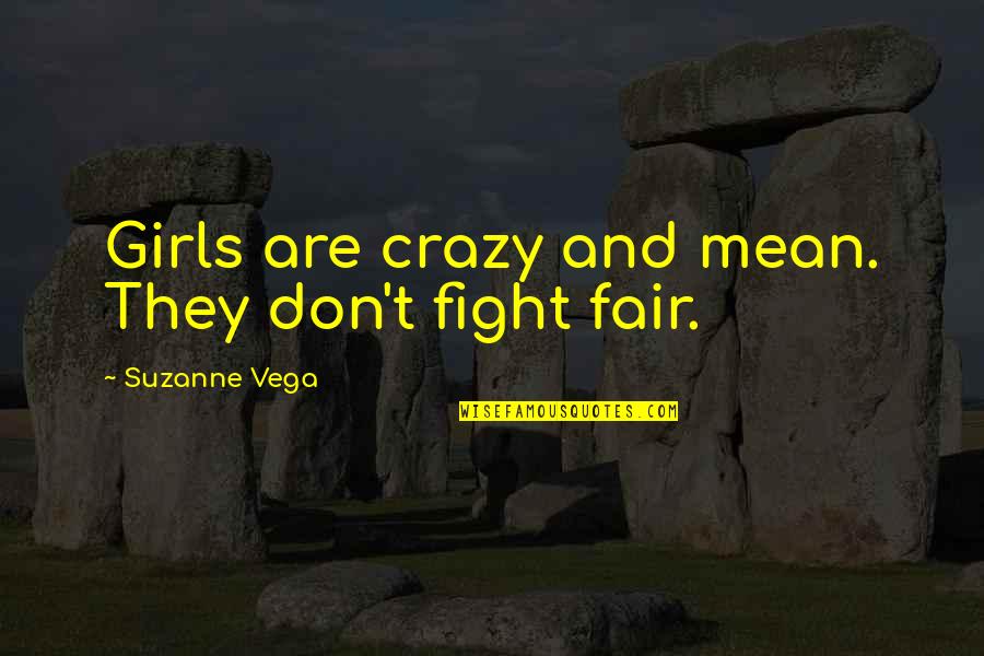 Best Mean Girls Quotes By Suzanne Vega: Girls are crazy and mean. They don't fight