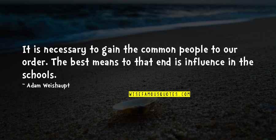 Best Mean Quotes By Adam Weishaupt: It is necessary to gain the common people